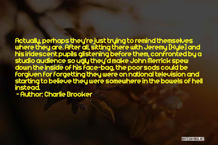 You Are Ugly Inside Quotes By Charlie Brooker