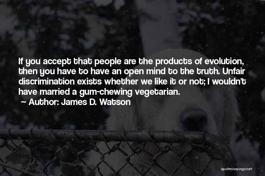 You Are Unfair Quotes By James D. Watson