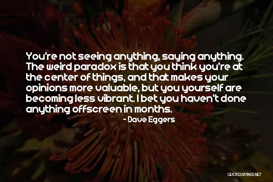 You Are Valuable Quotes By Dave Eggers You Are Valuable Quotes By Dave Eggers