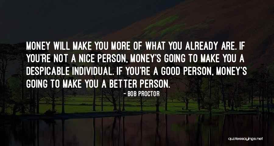 You Are Very Nice Person Quotes By Bob Proctor