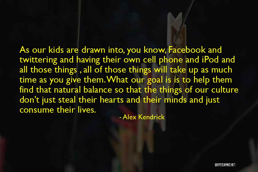 You Are What You Consume Quotes By Alex Kendrick You Are What You Consume Quotes By Alex Kendrick