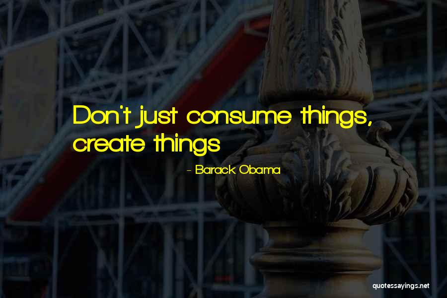 You Are What You Consume Quotes By Barack Obama You Are What You Consume Quotes By Barack Obama