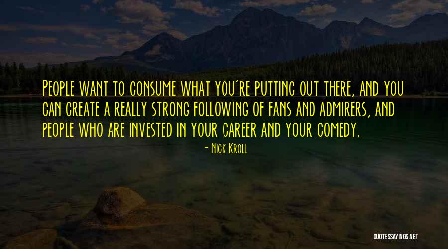 You Are What You Consume Quotes By Nick Kroll You Are What You Consume Quotes By Nick Kroll
