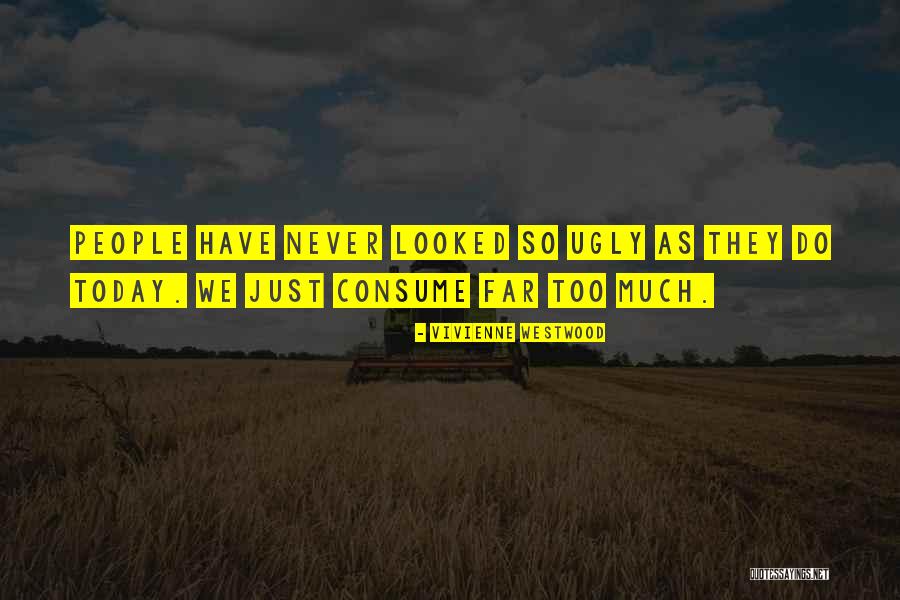 You Are What You Consume Quotes By Vivienne Westwood You Are What You Consume Quotes By Vivienne Westwood