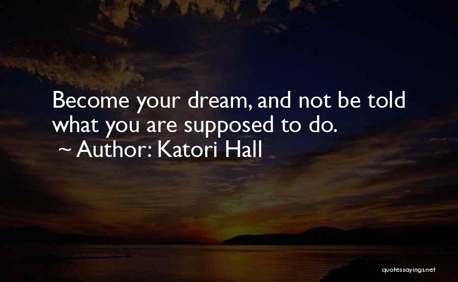 You Are What You Dream Quotes By Katori Hall