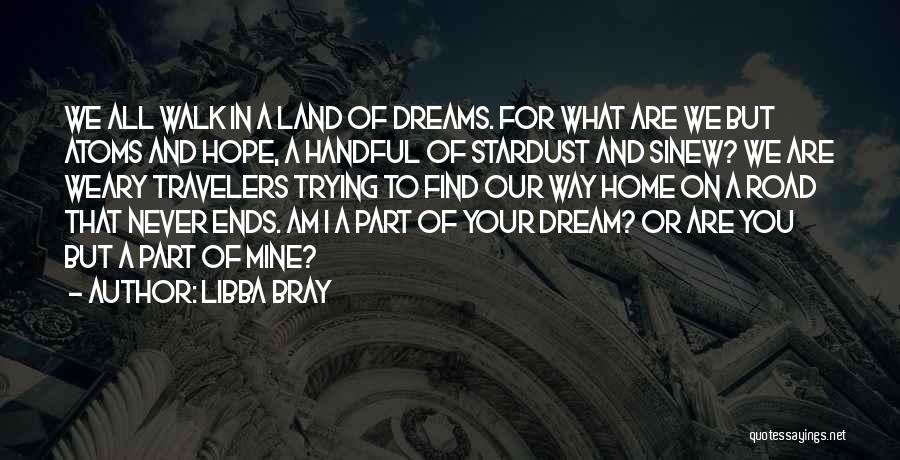 You Are What You Dream Quotes By Libba Bray