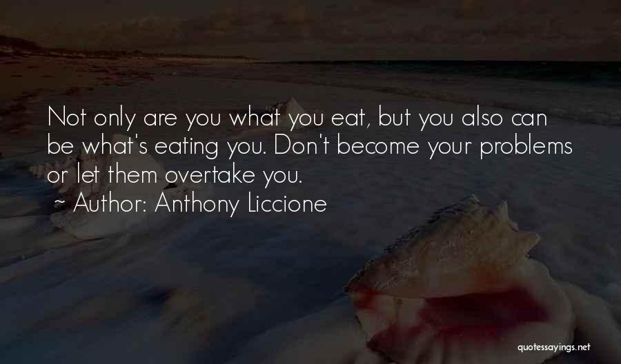 You Are What You Eat Quotes By Anthony Liccione