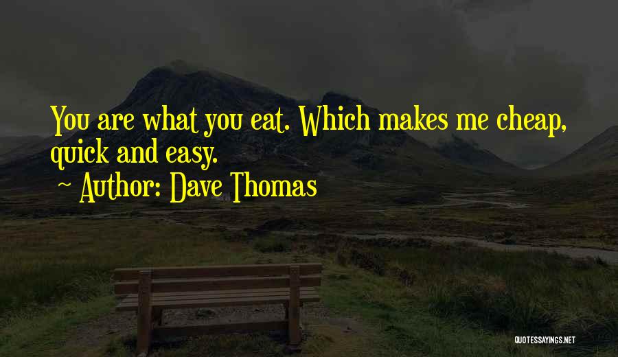 You Are What You Eat Quotes By Dave Thomas