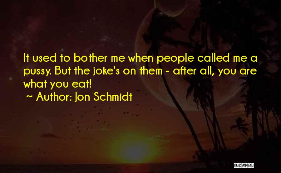 You Are What You Eat Quotes By Jon Schmidt