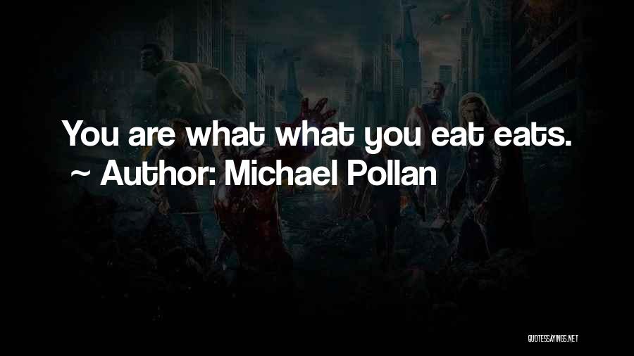 You Are What You Eat Quotes By Michael Pollan