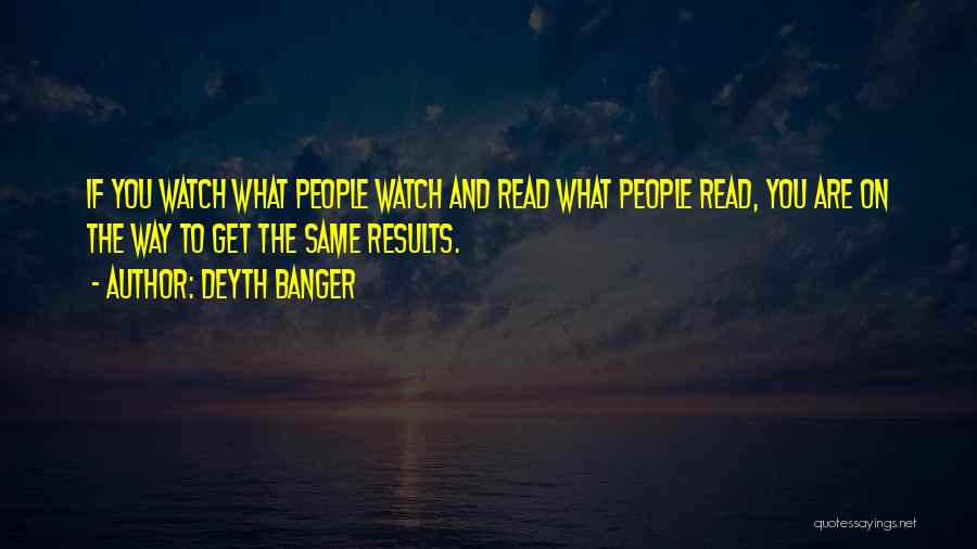 You Are What You Read Quotes By Deyth Banger