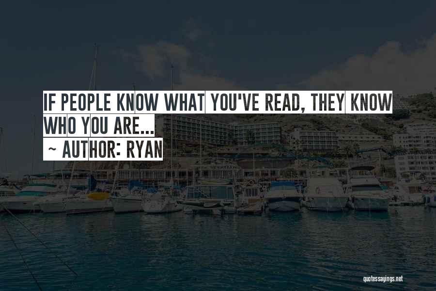 You Are What You Read Quotes By Ryan