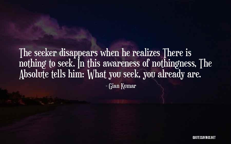 You Are What You Seek Quotes By Gian Kumar You Are What You Seek Quotes By Gian Kumar