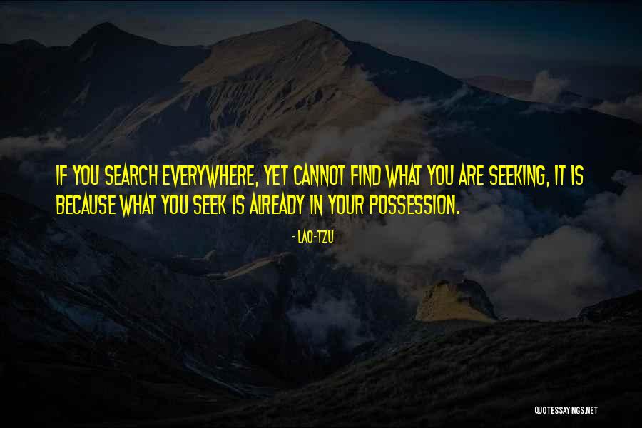 You Are What You Seek Quotes By Lao-Tzu You Are What You Seek Quotes By Lao-Tzu
