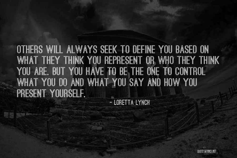 You Are What You Seek Quotes By Loretta Lynch You Are What You Seek Quotes By Loretta Lynch