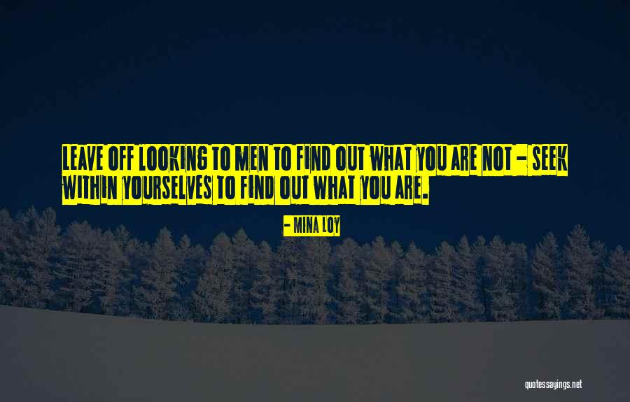 You Are What You Seek Quotes By Mina Loy You Are What You Seek Quotes By Mina Loy