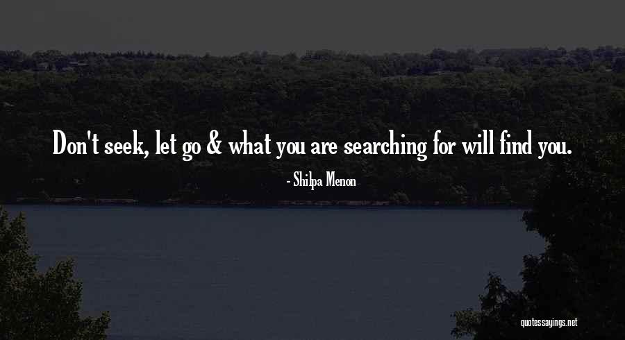 You Are What You Seek Quotes By Shilpa Menon You Are What You Seek Quotes By Shilpa Menon