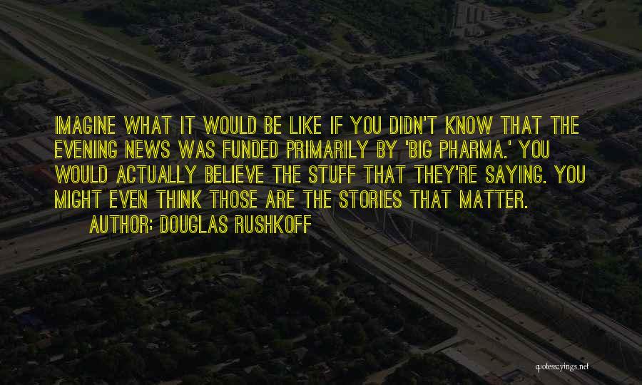 You Are What You Think Quotes By Douglas Rushkoff