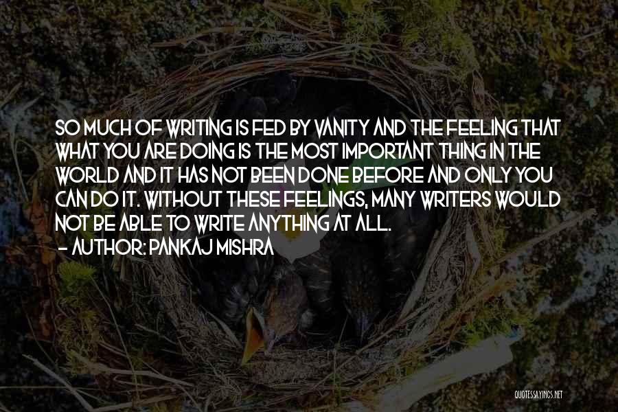 You Are What You Write Quotes By Pankaj Mishra