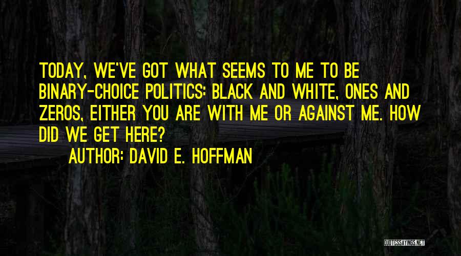 You Are With Me Or Against Me Quotes By David E. Hoffman