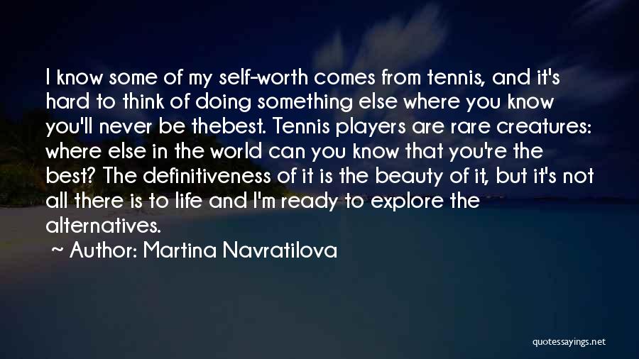 You Are Worth It All Quotes By Martina Navratilova