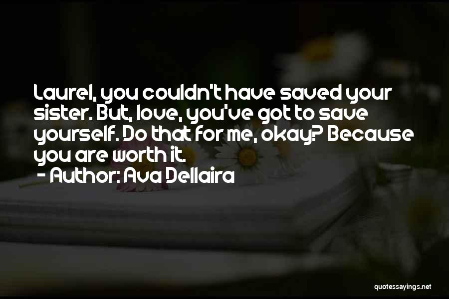 You Are Worth It Love Quotes By Ava Dellaira