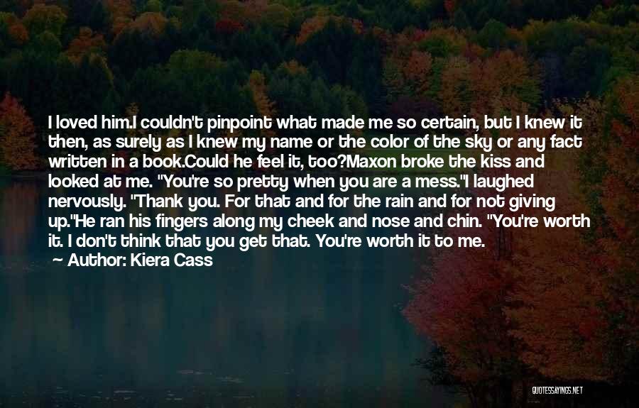 You Are Worth It Love Quotes By Kiera Cass