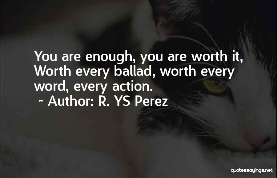 You Are Worth It Love Quotes By R. YS Perez