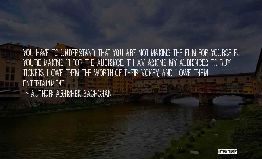 You Are Worth It Quotes By Abhishek Bachchan