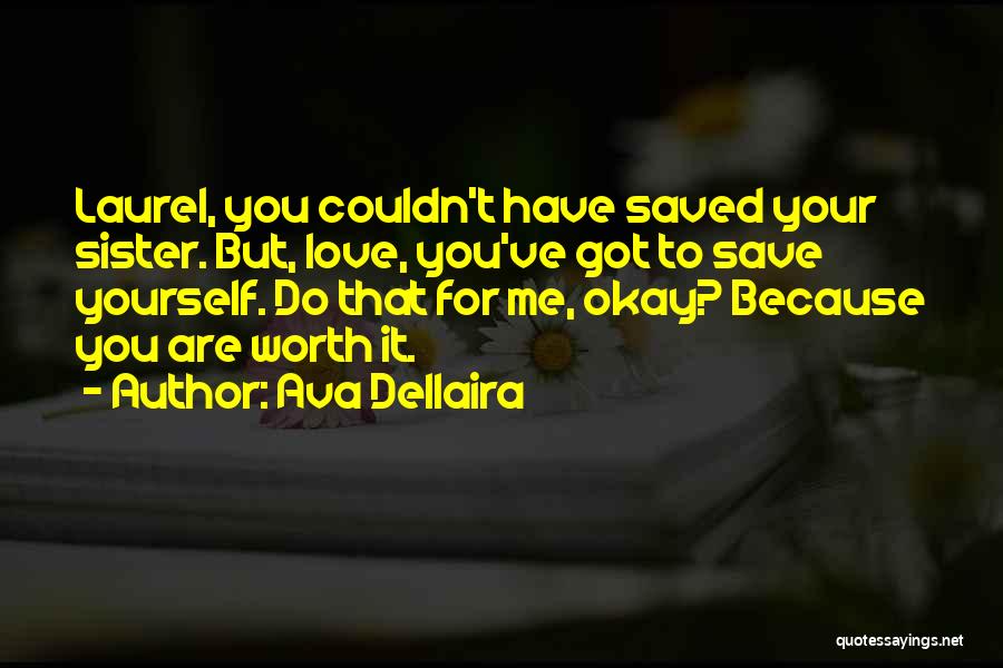 You Are Worth It To Me Quotes By Ava Dellaira