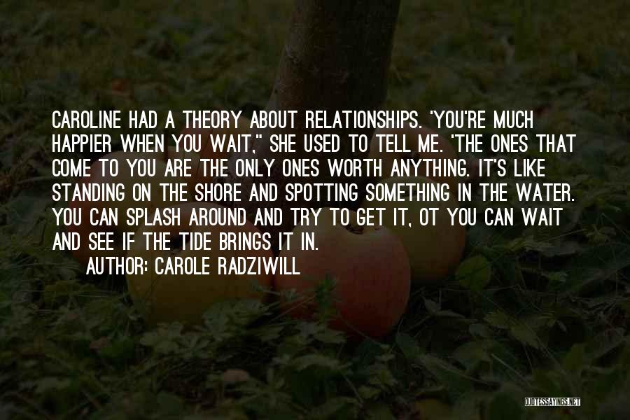 You Are Worth It To Me Quotes By Carole Radziwill