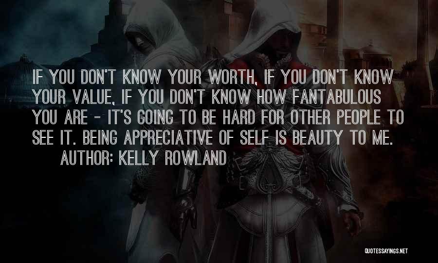 You Are Worth It To Me Quotes By Kelly Rowland