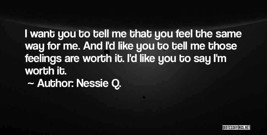 You Are Worth It To Me Quotes By Nessie Q.