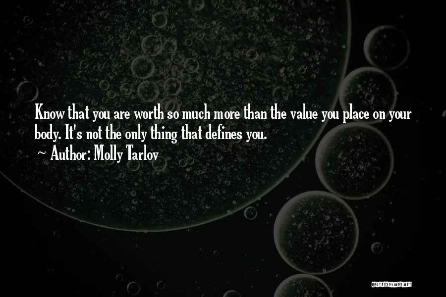You Are Worth So Much More Quotes By Molly Tarlov