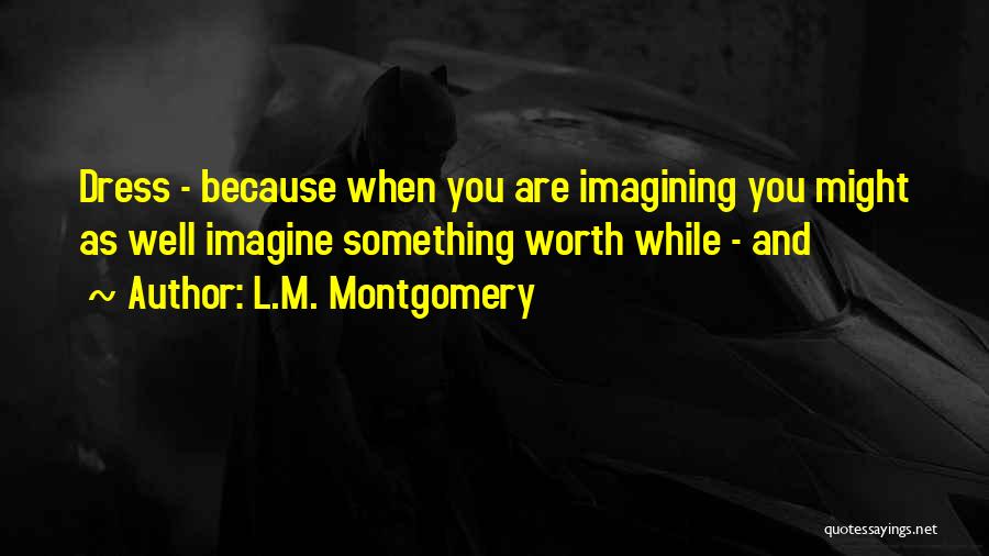 You Are Worth Something Quotes By L.M. Montgomery