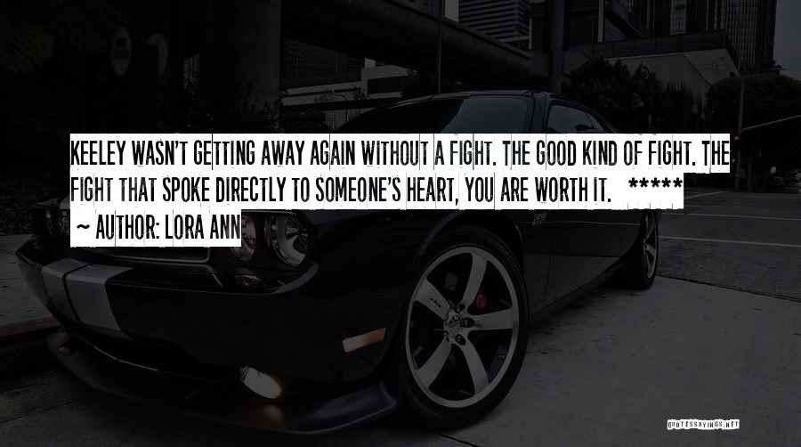 You Are Worth The Fight Quotes By Lora Ann