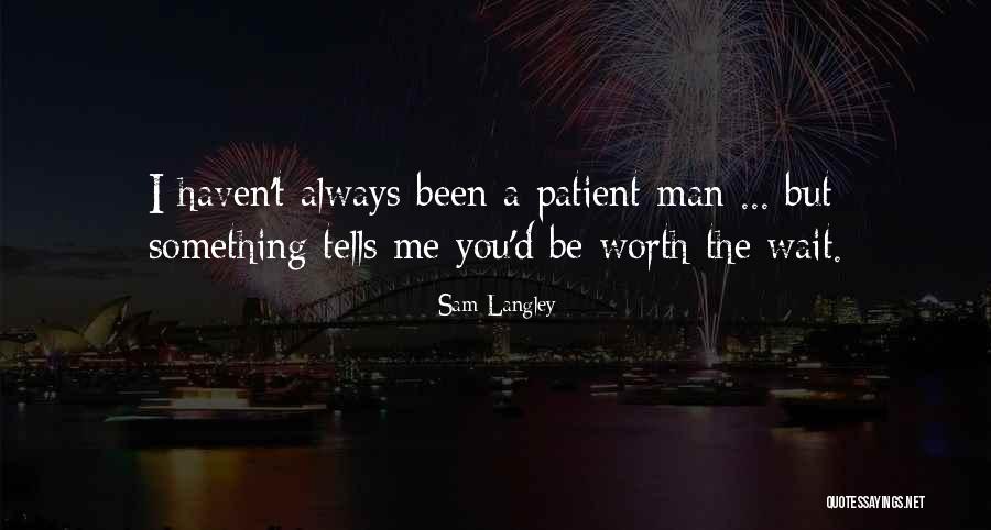 You Are Worth The Wait Love Quotes By Sam Langley You Are Worth The Wait Love Quotes By Sam Langley