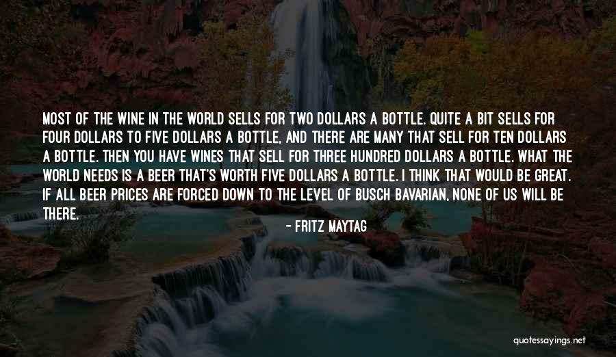 You Are Worth The World Quotes By Fritz Maytag You Are Worth The World Quotes By Fritz Maytag