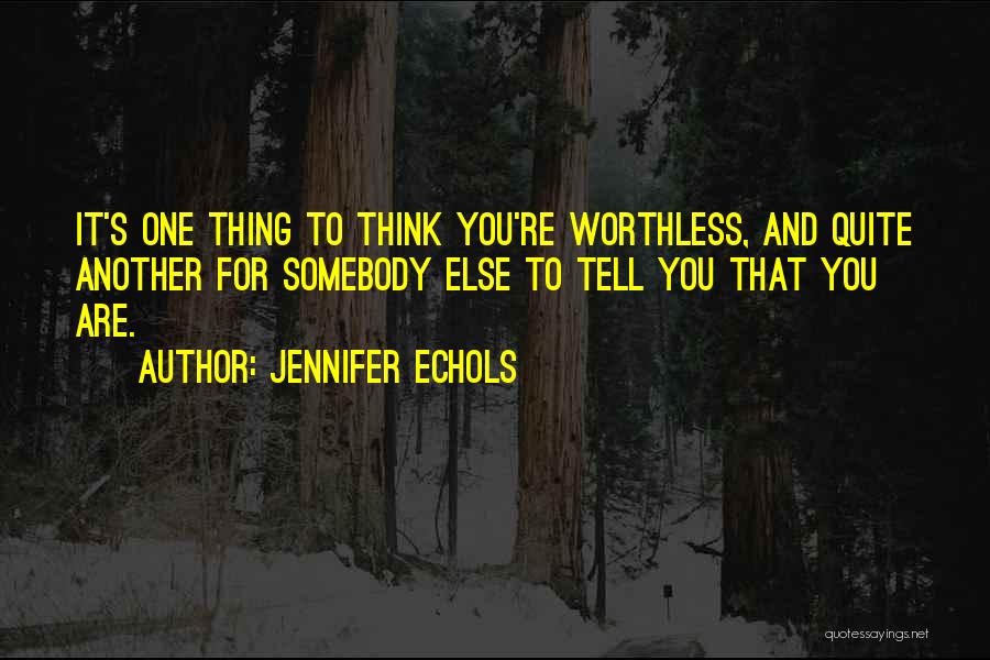 You Are Worthless Quotes By Jennifer Echols