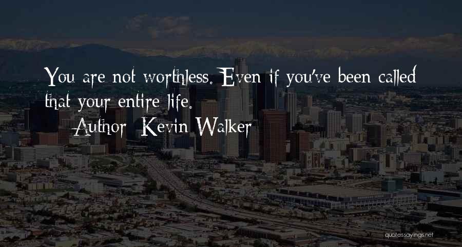 You Are Worthless Quotes By Kevin Walker