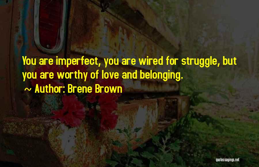 You Are Worthy Of Love Quotes By Brene Brown