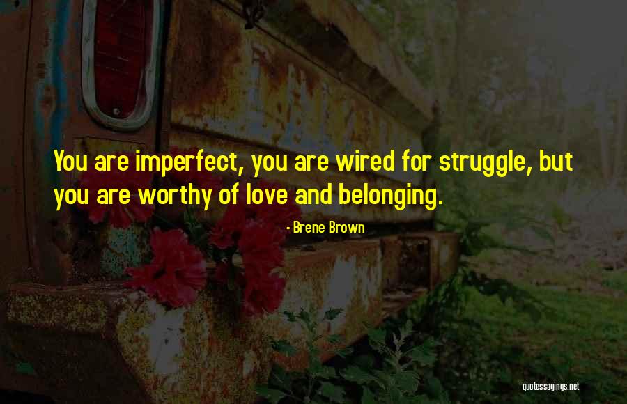 You Are Worthy Of Love Quotes By Brene Brown