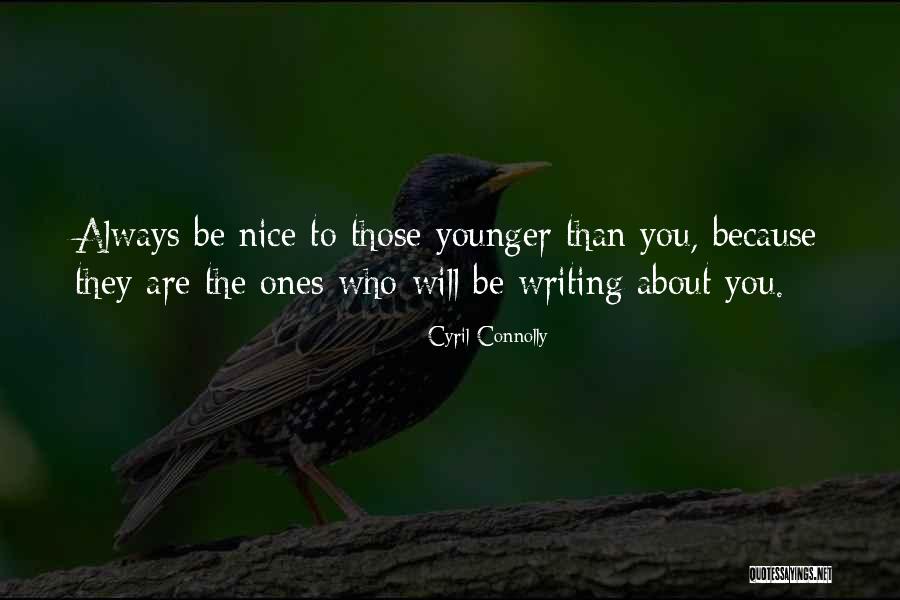 You Are Younger Quotes By Cyril Connolly You Are Younger Quotes By Cyril Connolly