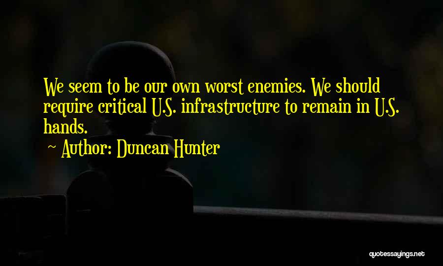 You Are Your Own Worst Enemy Quotes By Duncan Hunter