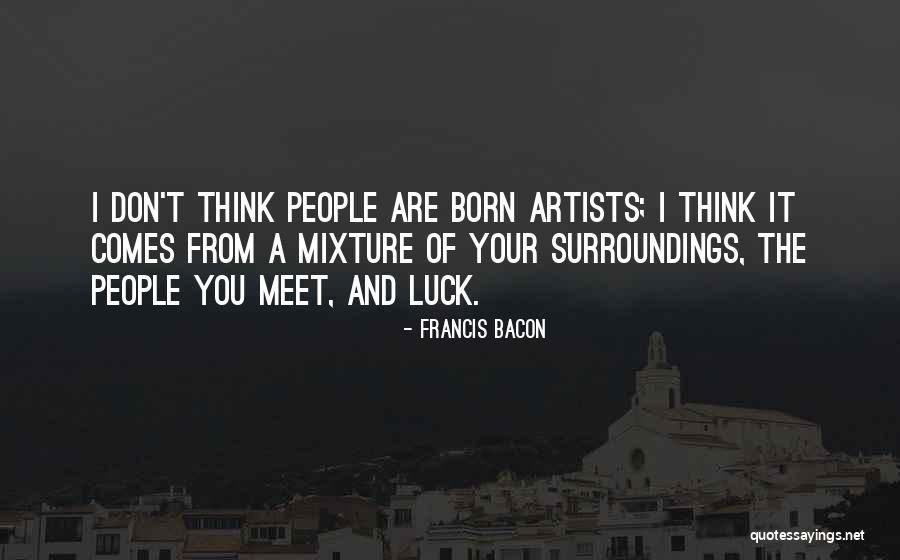 You Are Your Surroundings Quotes By Francis Bacon You Are Your Surroundings Quotes By Francis Bacon