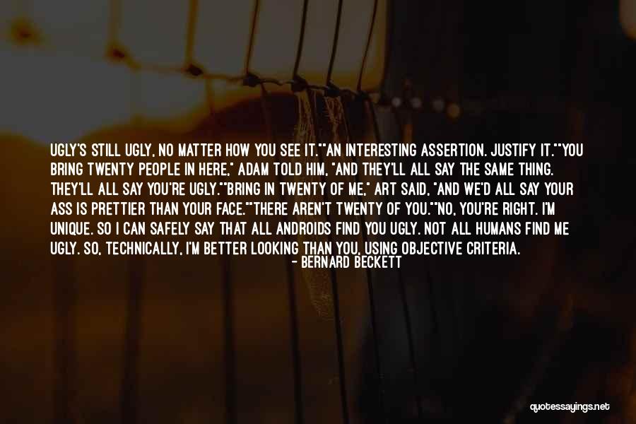 You Aren't Better Than Me Quotes By Bernard Beckett You Aren't Better Than Me Quotes By Bernard Beckett