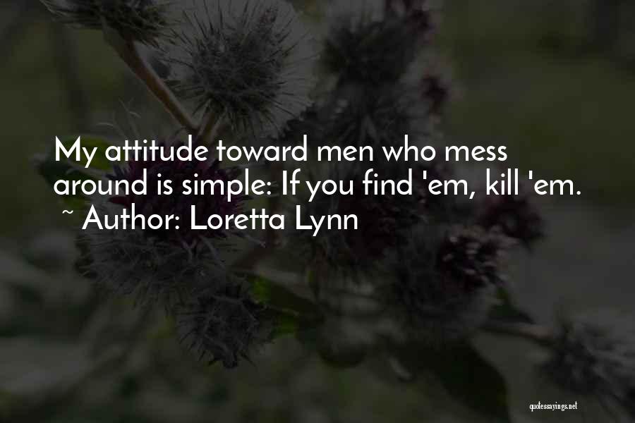 You Attitude Quotes By Loretta Lynn