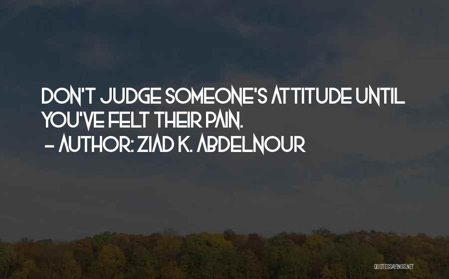 You Attitude Quotes By Ziad K. Abdelnour