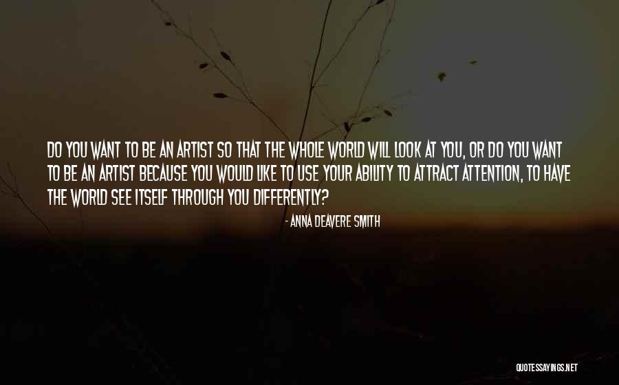 You Attract Quotes By Anna Deavere Smith You Attract Quotes By Anna Deavere Smith