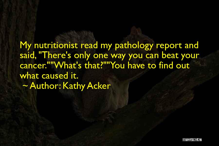 You Beat Cancer Quotes By Kathy Acker